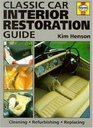 Haynes Restoration Manual Classic Car Interiors the Complete, Illustrated: Cleaning Refurbishing Replacing