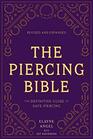 The Piercing Bible Revised and Expanded The Definitive Guide to Safe Piercing