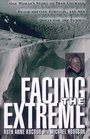 Facing The Extreme : One Woman's Tale of True Courage, Death-Defying Survival and Her Quest For The Summit