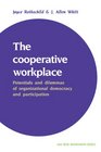 The Cooperative Workplace  Potentials and Dilemmas of Organisational Democracy and Participation