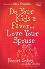 Do Your Kids a FavorLove Your Spouse