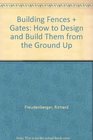 Building Fences  Gates How to Design and Build Them from the Ground Up