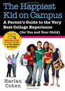 The Happiest Kid on Campus A Parent's Guide to the Very Best College Experience