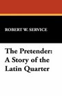 The Pretender A Story of the Latin Quarter