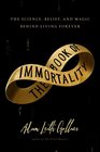 The Book of Immortality The Science Belief and Magic Behind Living Forever