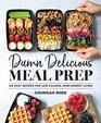 Damn Delicious Meal Prep 115 Easy Recipes for LowCalorie HighEnergy Living