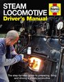 Steam Locomotive Driver's Manual The StepbyStep Guide to Preparing Firing and Driving