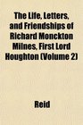 The Life Letters and Friendships of Richard Monckton Milnes First Lord Houghton