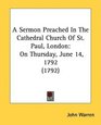 A Sermon Preached In The Cathedral Church Of St Paul London On Thursday June 14 1792
