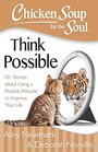 Chicken Soup for the Soul Think Possible 101 Stories about Using a Positive Attitude to Improve Your Life