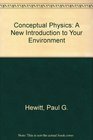 Conceptual Physics a New Introduction to Your Environment