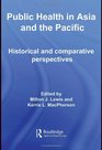 Public Health in Asia and the Pacific Historical and Comparative Perspectives