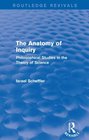 The Anatomy of Inquiry  Philosophical Studies in the Theory of Science