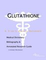 Glutathione  A Medical Dictionary Bibliography and Annotated Research Guide to Internet References
