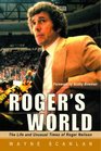 Roger's World  The Life and Unusual Times of Roger Neilson