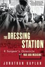 The Dressing Station A Surgeon's Chronicle of War and Medicine