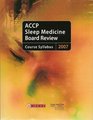 ACCP Sleep Medicine Board Review Course Syllabus 2007