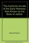 The Authentic Annals of the Early Hebrews Also Known as the Book of Jasher