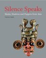 Silence Speaks Masks Shadows and Puppets from Asia