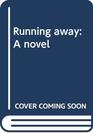 Running away A novel