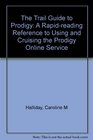 The Trail Guide to Prodigy A RapidReading Reference to Using and Cruising the Prodigy Online Service