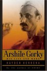 Arshile Gorky  His Life and Work