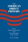 The American Direct Primary Party Institutionalization and Transformation in the North