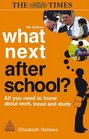 What Next After School  All You Need to Know About Work Travel and Study