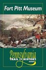 Fort Pitt Museum Pennsylvania Trail of History Guide