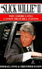 Slick Willie II Why America Still Cannot Trust Bill Clinton