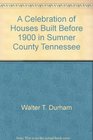 A Celebration of Houses Built Before 1900 in Sumner County Tennessee