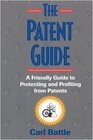 The Patent Guide A Friendly Handbook for Protecting and Profiting from Patents