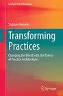 Transforming Practices Changing the World with the Theory of Practice Architectures