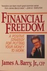 Financial Freedom A Positive Strategy for Putting Your Money to Work