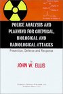 Police Analysis and Planning for Chemical Biological and Radiological Attacks Prevention Defense and Response