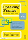 Speaking Frames How to Teach Talk for Writing Ages 810