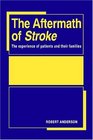 The Aftermath of Stroke The Experience of Patients and their Families