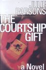 The Courtship Gift: A Novel