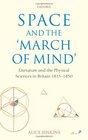 Space and the 'March of Mind' Literature and the Physical Sciences in Britain 18151850