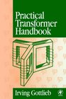 Practical Transformer Handbook  for Electronics Radio and Communications Engineers