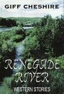 Renegade River Western Stories
