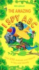 The Amazing I Spy ABC  Over 250 Animals and Objects to Spy and Identify