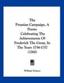 The Prussian Campaign A Poem Celebrating The Achievements Of Frederick The Great In The Years 17561757