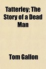 Tatterley The Story of a Dead Man