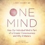 One Mind How Our Individual Mind Is Part of a Greater Consciousness and Why It Matters