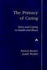 Primacy of Caring Stress and Coping in Health and Illness