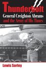 Thunderbolt General Creighton Abrams and the Army of His Times