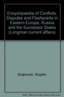 Encyclopaedia of Conflicts Disputes and Flashpoints in Eastern Europe Russia and the Successor States