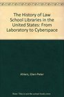 The History of Law School Libraries in the United States From Laboratory to Cyberspace