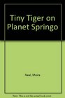Tiny Tiger on Planet Springo